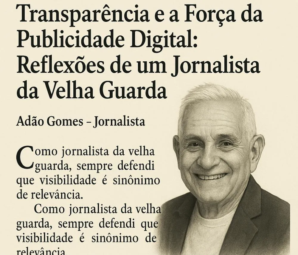 Transparência e a Força da Publicidade Digital: Reflexões de um Jornalista da Velha Guarda