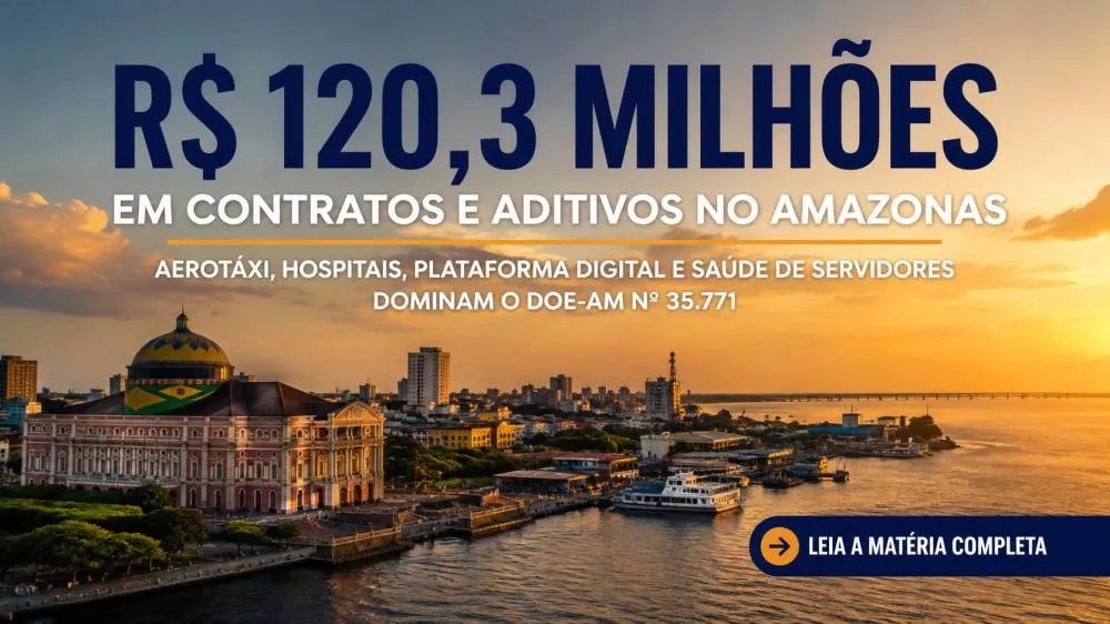 R$ 120,3 milhões em contratos e aditivos aparecem em um único Diário Oficial do Amazonas
